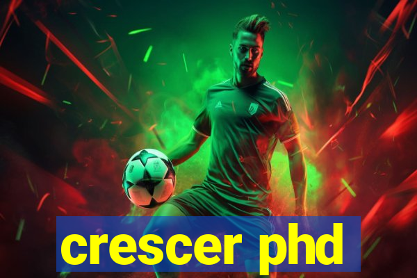 crescer phd